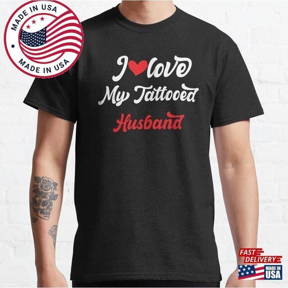 Tops - I Love My Tattooed Husband Classic T-Shirt Unisex